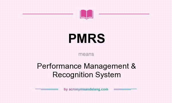 What does PMRS mean? It stands for Performance Management & Recognition System
