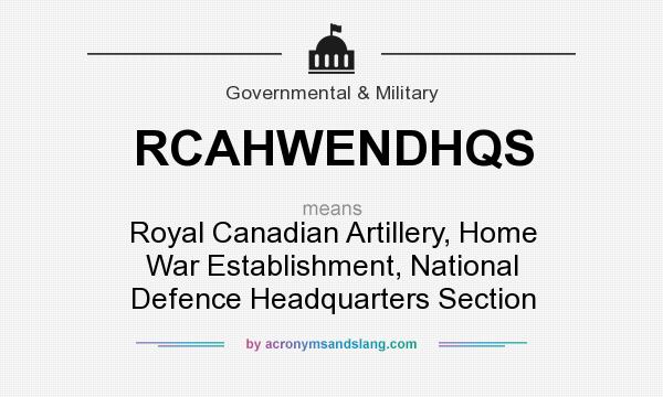 What does RCAHWENDHQS mean? It stands for Royal Canadian Artillery, Home War Establishment, National Defence Headquarters Section