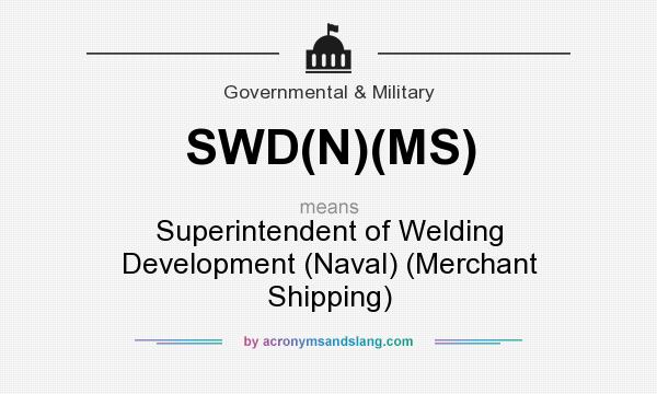 What does SWD(N)(MS) mean? It stands for Superintendent of Welding Development (Naval) (Merchant Shipping)