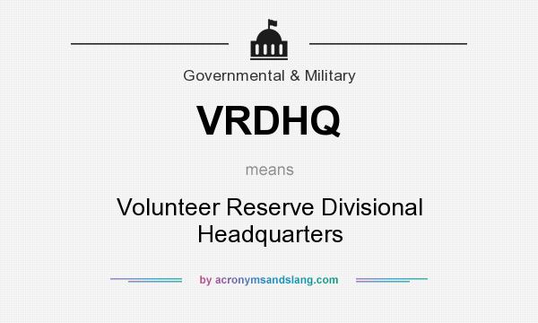 What does VRDHQ mean? It stands for Volunteer Reserve Divisional Headquarters
