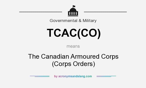 What does TCAC(CO) mean? It stands for The Canadian Armoured Corps (Corps Orders)