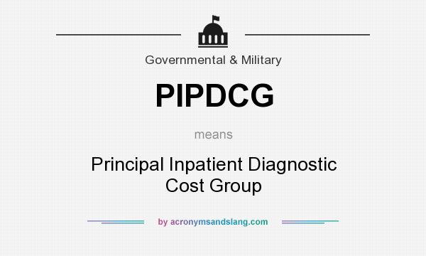 What does PIPDCG mean? It stands for Principal Inpatient Diagnostic Cost Group