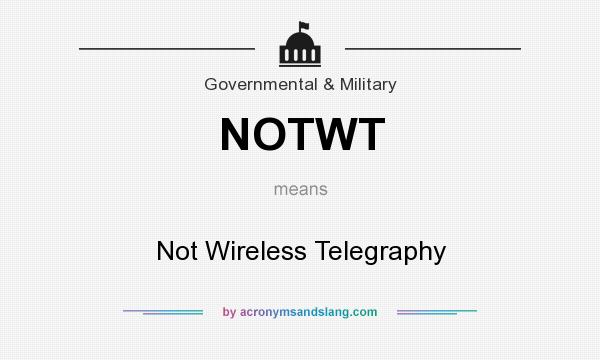 What does NOTWT mean? It stands for Not Wireless Telegraphy