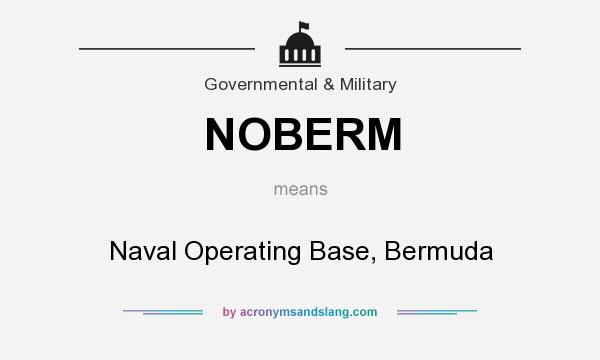 What does NOBERM mean? It stands for Naval Operating Base, Bermuda