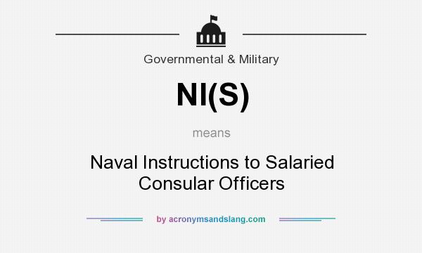 What does NI(S) mean? It stands for Naval Instructions to Salaried Consular Officers