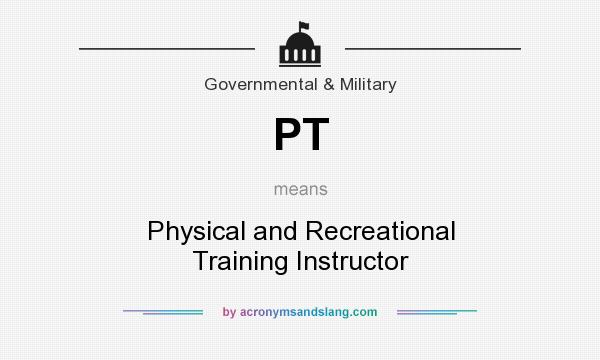 What does PT mean? It stands for Physical and Recreational Training Instructor