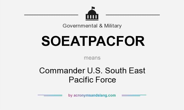 What does SOEATPACFOR mean? It stands for Commander U.S. South East Pacific Force