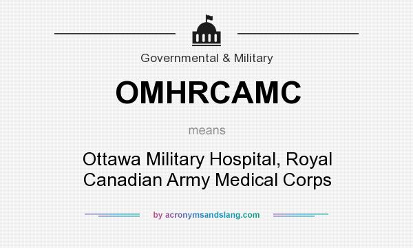 What does OMHRCAMC mean? It stands for Ottawa Military Hospital, Royal Canadian Army Medical Corps