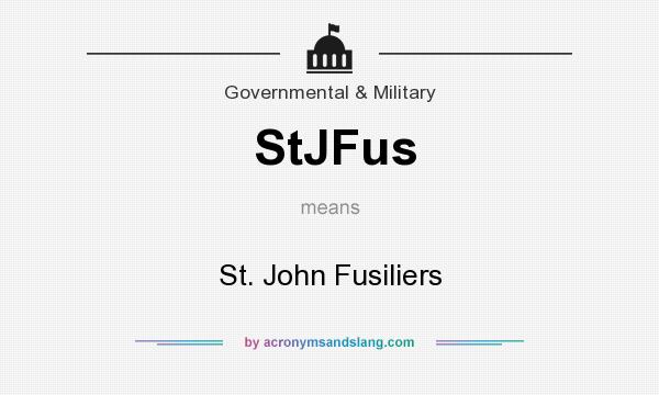 What does StJFus mean? It stands for St. John Fusiliers