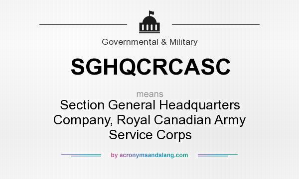 What does SGHQCRCASC mean? It stands for Section General Headquarters Company, Royal Canadian Army Service Corps