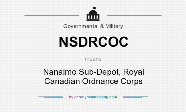 What does NSDRCOC mean? It stands for Nanaimo Sub-Depot, Royal Canadian Ordnance Corps