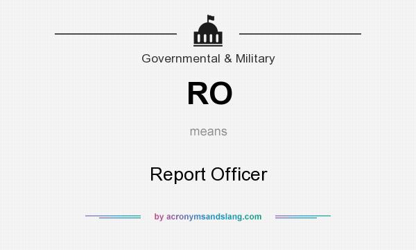 What does RO mean? It stands for Report Officer