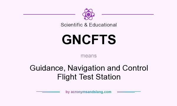 What does GNCFTS mean? It stands for Guidance, Navigation and Control Flight Test Station