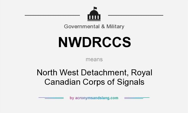 What does NWDRCCS mean? It stands for North West Detachment, Royal Canadian Corps of Signals