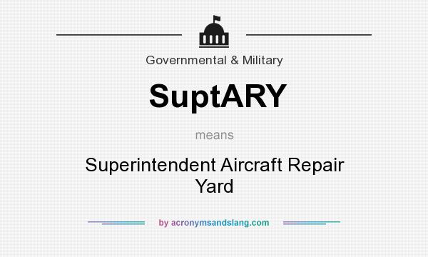 What does SuptARY mean? It stands for Superintendent Aircraft Repair Yard