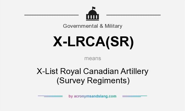 What does X-LRCA(SR) mean? It stands for X-List Royal Canadian Artillery (Survey Regiments)