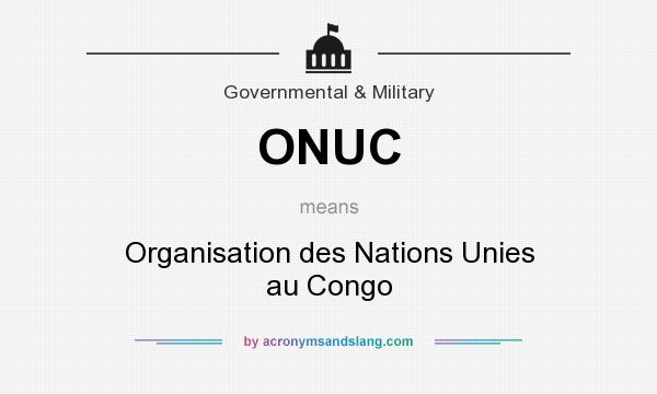 What does ONUC mean? It stands for Organisation des Nations Unies au Congo