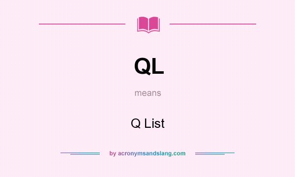 What does QL mean? It stands for Q List