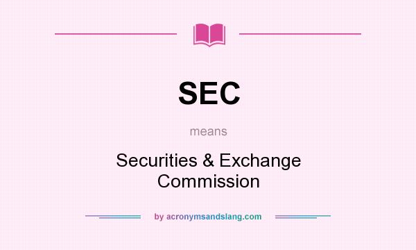 What does SEC mean? It stands for Securities & Exchange Commission