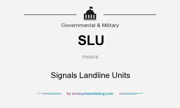 What does SLU mean? It stands for Signals Landline Units