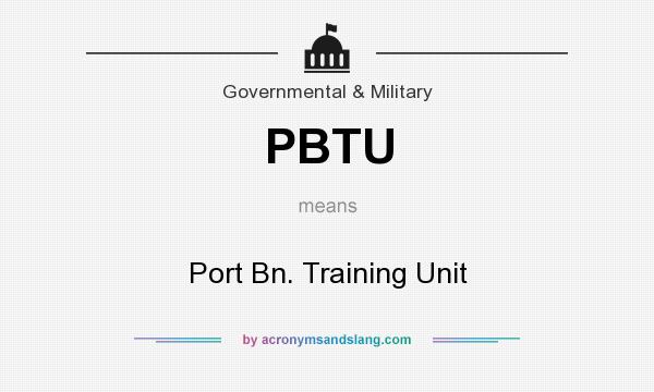 What does PBTU mean? It stands for Port Bn. Training Unit