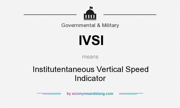 What does IVSI mean? It stands for Institutentaneous Vertical Speed Indicator