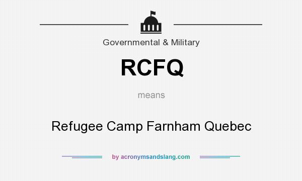 What does RCFQ mean? It stands for Refugee Camp Farnham Quebec