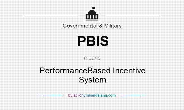 What does PBIS mean? It stands for PerformanceBased Incentive System