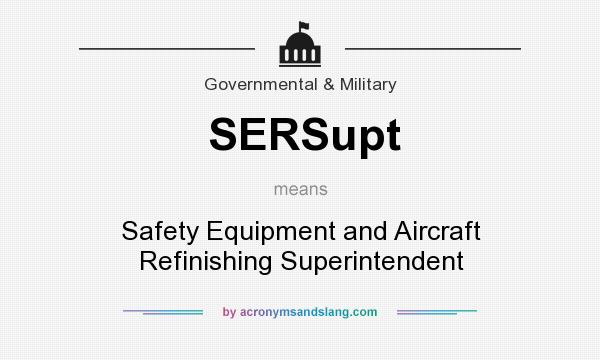 What does SERSupt mean? It stands for Safety Equipment and Aircraft Refinishing Superintendent