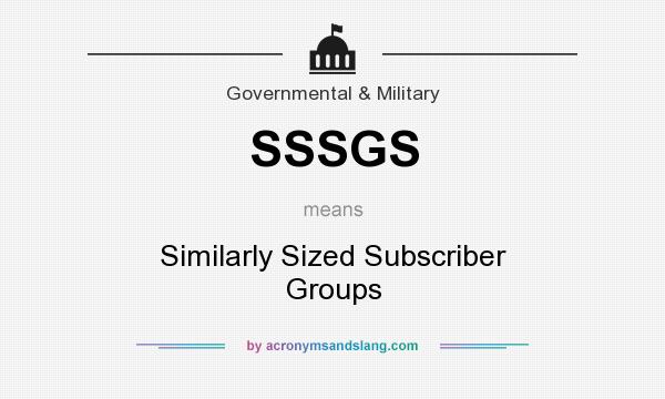 What does SSSGS mean? It stands for Similarly Sized Subscriber Groups