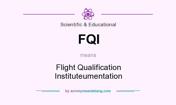 What does FQI mean? It stands for Flight Qualification Instituteumentation