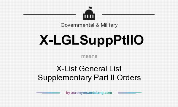 What does X-LGLSuppPtIIO mean? It stands for X-List General List Supplementary Part II Orders