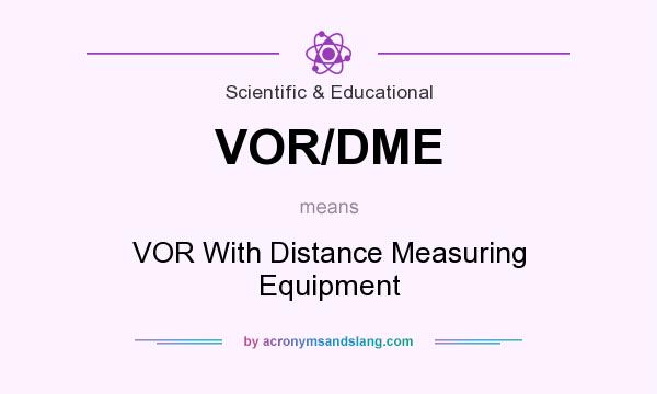 What does VOR/DME mean? It stands for VOR With Distance Measuring Equipment