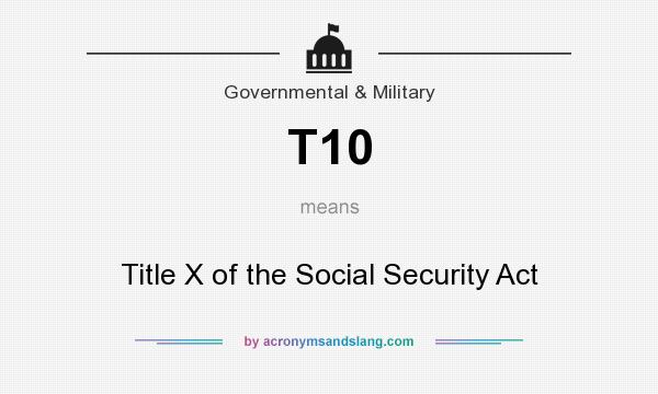 What does T10 mean? It stands for Title X of the Social Security Act