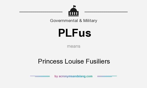 What does PLFus mean? It stands for Princess Louise Fusiliers