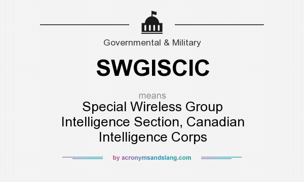 What does SWGISCIC mean? It stands for Special Wireless Group Intelligence Section, Canadian Intelligence Corps