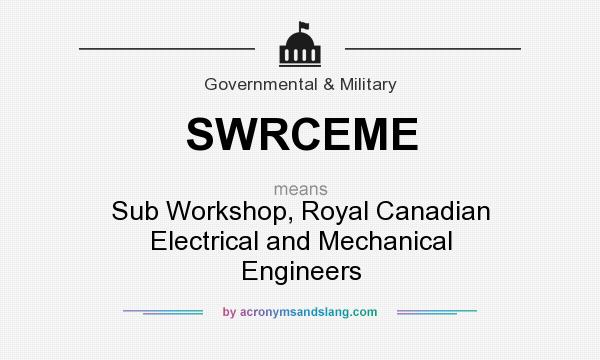 What does SWRCEME mean? It stands for Sub Workshop, Royal Canadian Electrical and Mechanical Engineers