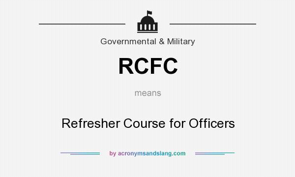 What does RCFC mean? It stands for Refresher Course for Officers