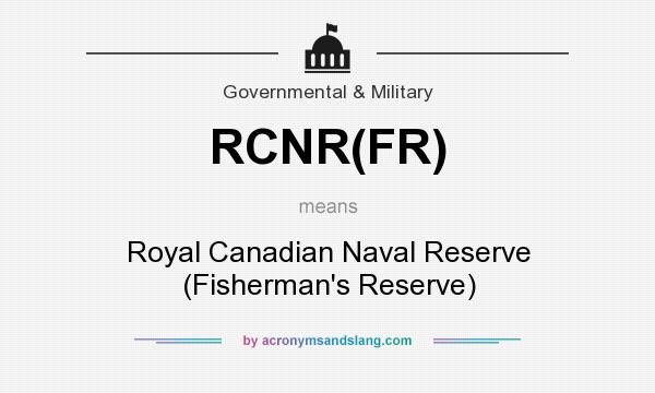 What does RCNR(FR) mean? It stands for Royal Canadian Naval Reserve (Fisherman`s Reserve)