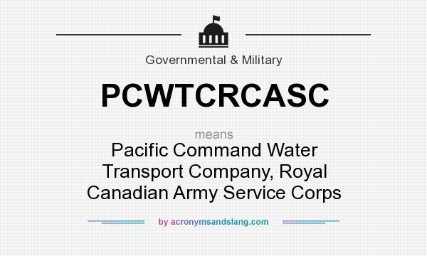 What does PCWTCRCASC mean? It stands for Pacific Command Water Transport Company, Royal Canadian Army Service Corps