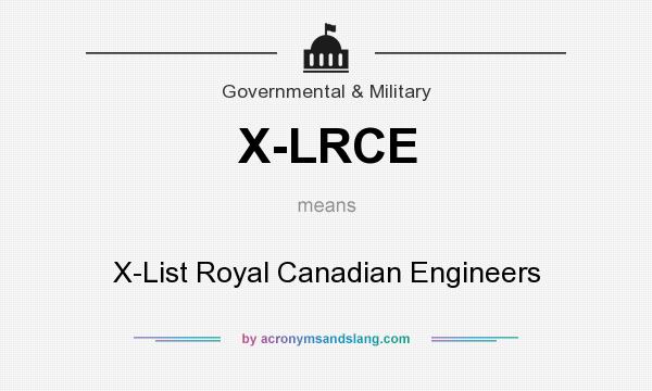 What does X-LRCE mean? It stands for X-List Royal Canadian Engineers