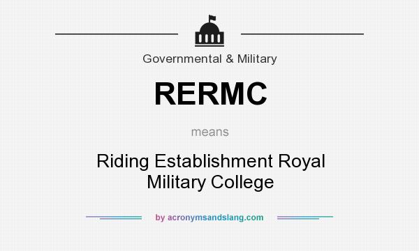 What does RERMC mean? It stands for Riding Establishment Royal Military College