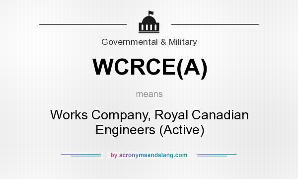What does WCRCE(A) mean? It stands for Works Company, Royal Canadian Engineers (Active)