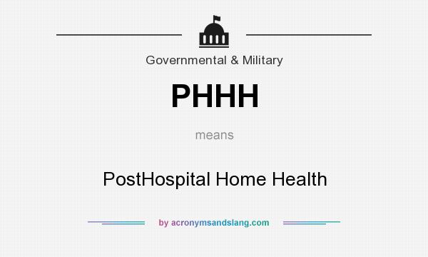 What does PHHH mean? It stands for PostHospital Home Health