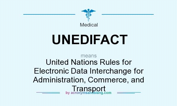 What does UNEDIFACT mean? It stands for United Nations Rules for Electronic Data Interchange for Administration, Commerce, and Transport