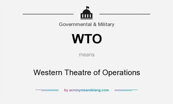 What does WTO mean? It stands for Western Theatre of Operations