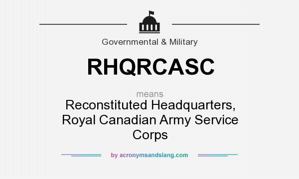 What does RHQRCASC mean? It stands for Reconstituted Headquarters, Royal Canadian Army Service Corps