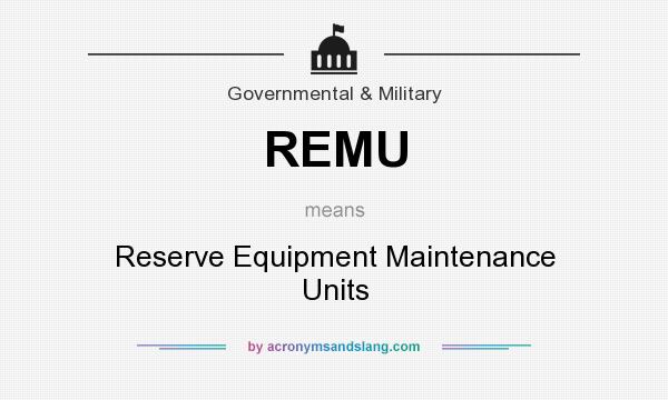 What does REMU mean? It stands for Reserve Equipment Maintenance Units