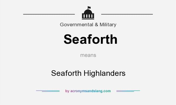 What does Seaforth mean? It stands for Seaforth Highlanders