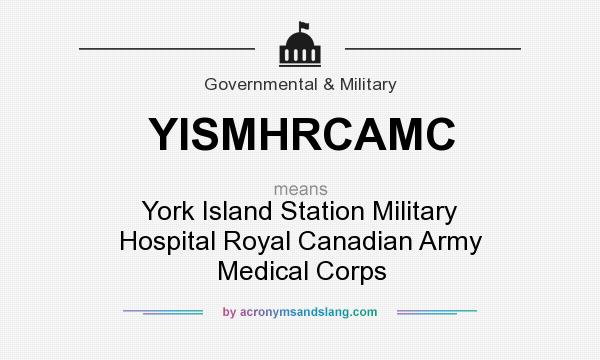What does YISMHRCAMC mean? It stands for York Island Station Military Hospital Royal Canadian Army Medical Corps